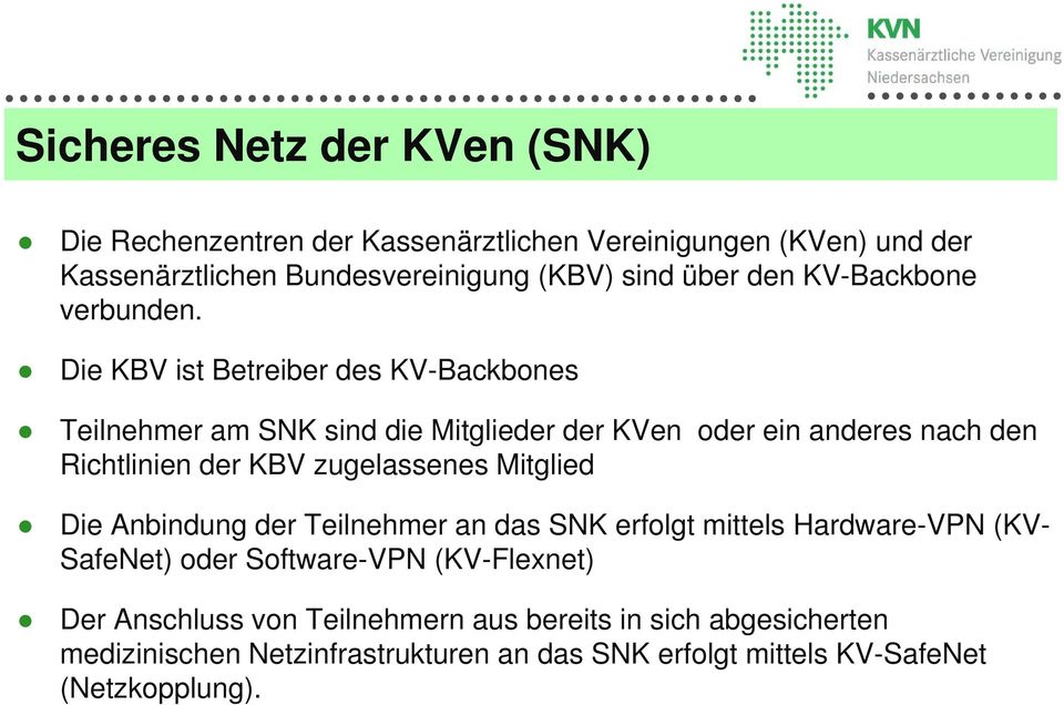 Die KBV ist Betreiber des KV-Backbones Teilnehmer am SNK sind die Mitglieder der KVen oder ein anderes nach den Richtlinien der KBV zugelassenes