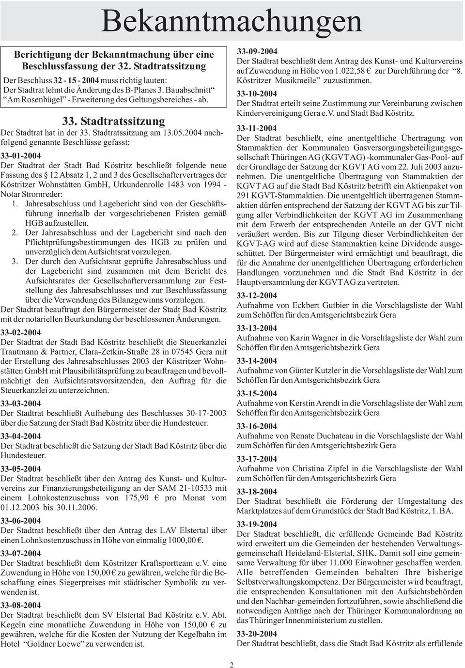 2004 nachfolgend genannte Beschlüsse gefasst: 33-01-2004 Der Stadtrat der Stadt Bad Köstritz beschließt folgende neue Fassung des 12 Absatz 1, 2 und 3 des Gesellschaftervertrages der Köstritzer