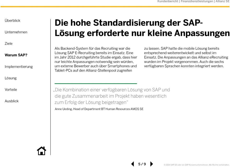 zu lassen. SAP hatte die mobile bereits ent sprechend weiterentwickelt und selbst im Einsatz. Die Anpassungen an das Allianz erecruiting wurden im Projekt vorgenommen.