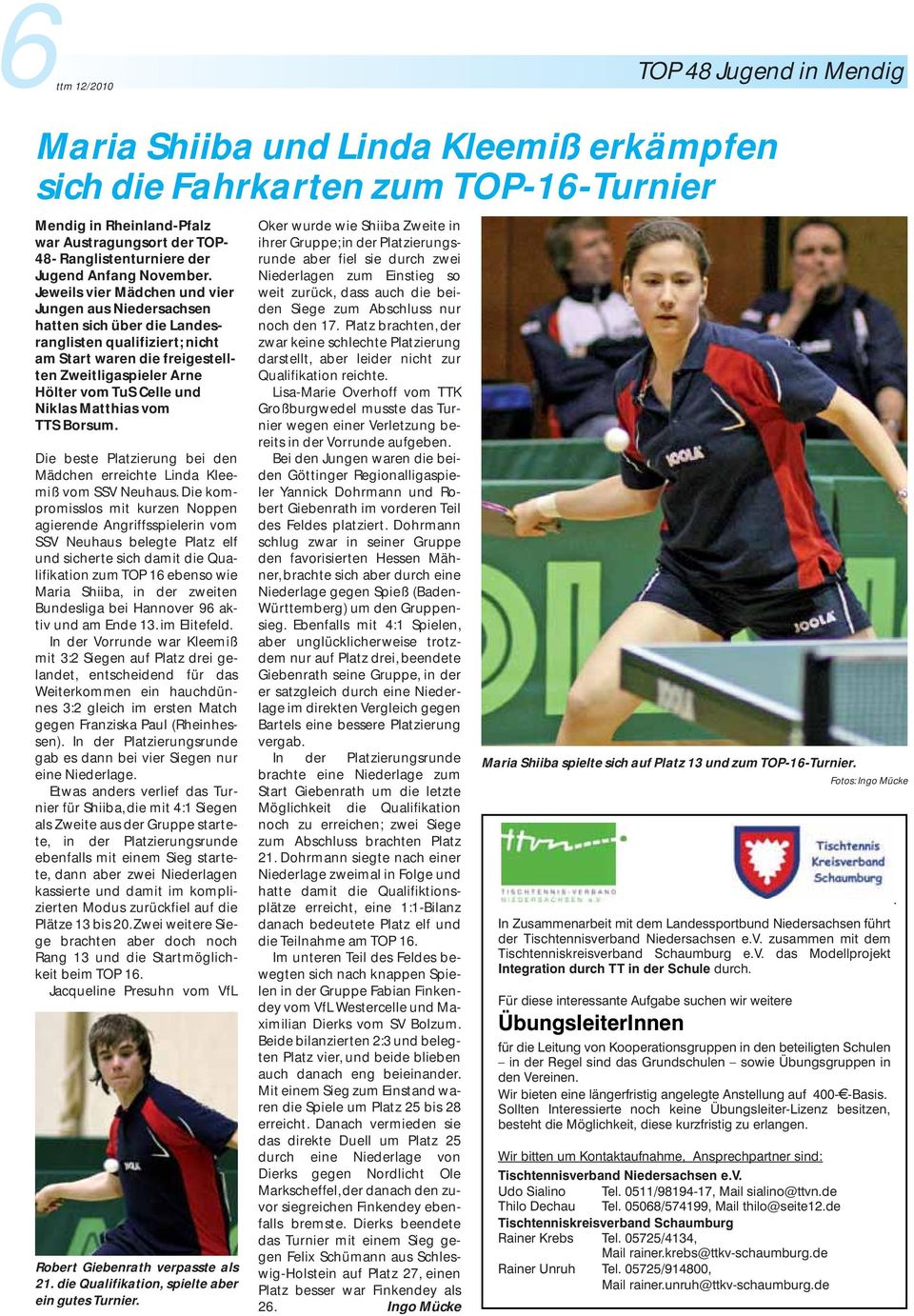 Jeweils vier Mädchen und vier Jungen aus Niedersachsen hatten sich über die Landesranglisten qualifiziert; nicht am Start waren die freigestellten Zweitligaspieler Arne Hölter vom TuS Celle und