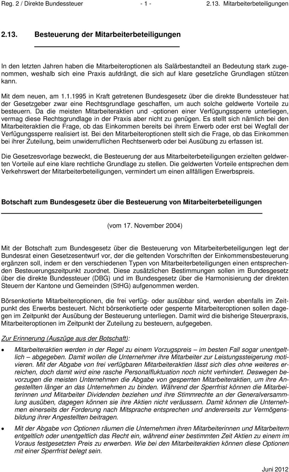 Besteuerung der Mitarbeiterbeteiligungen In den letzten Jahren haben die Mitarbeiteroptionen als Salärbestandteil an Bedeutung stark zugenommen, weshalb sich eine Praxis aufdrängt, die sich auf klare