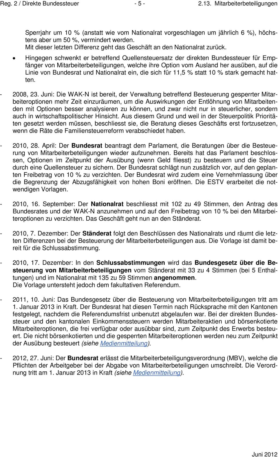 Hingegen schwenkt er betreffend Quellensteuersatz der direkten Bundessteuer für Empfänger von Mitarbeiterbeteiligungen, welche ihre Option vom Ausland her ausüben, auf die Linie von Bundesrat und