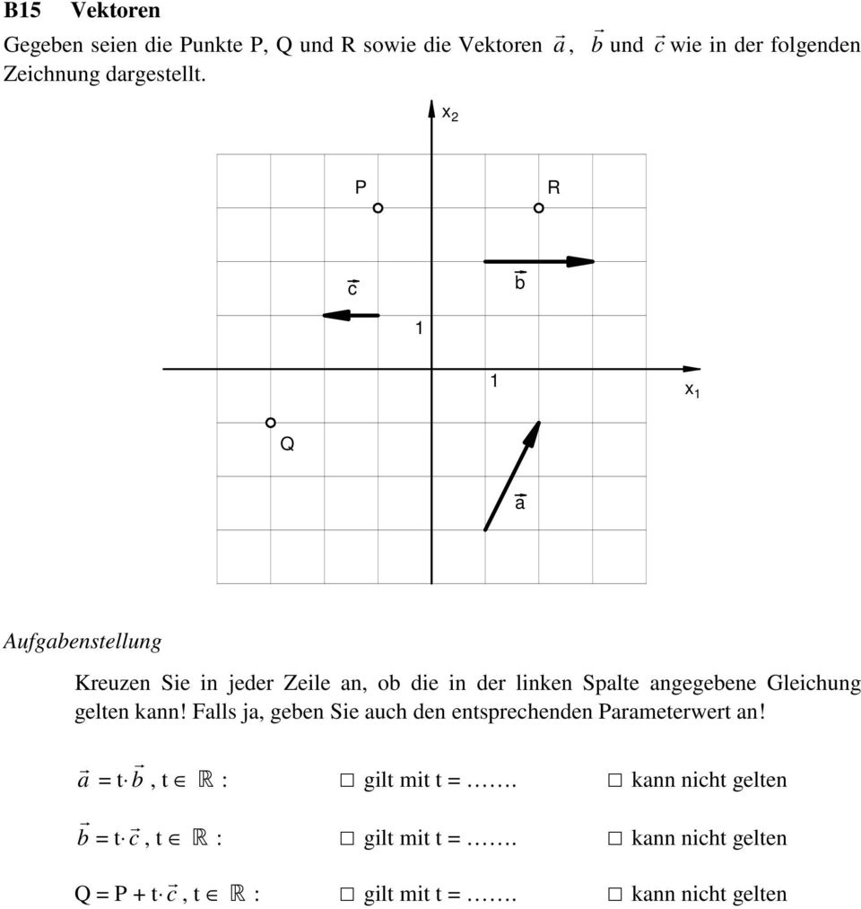 x 2 P R c b x Q a Kreuzen Sie in jeder Zeile an, ob die in der linken Spalte angegebene Gleichung gelten kann!