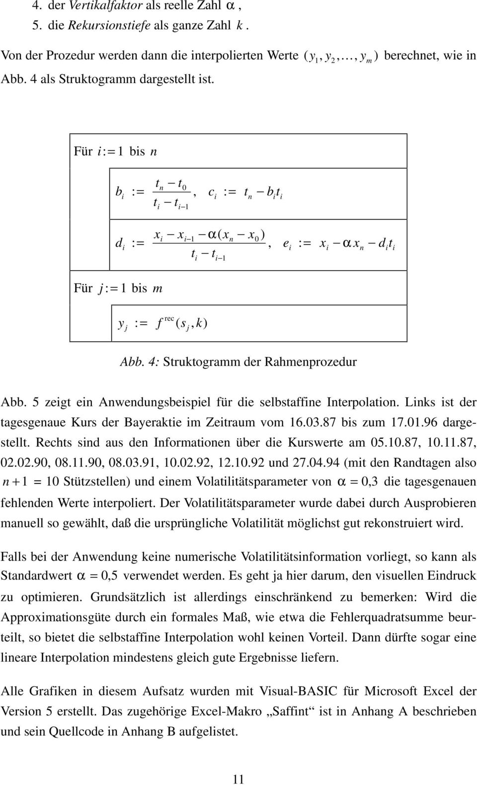 4: Struktogramm der Rahmenprozedur Abb. 5 zegt en Anwendungsbespel für de selbstaffne Interpolaton. Lnks st der tagesgenaue Kurs der Bayerakte m Zetraum vom 16.03.87 bs zum 17.01.96 dargestellt.