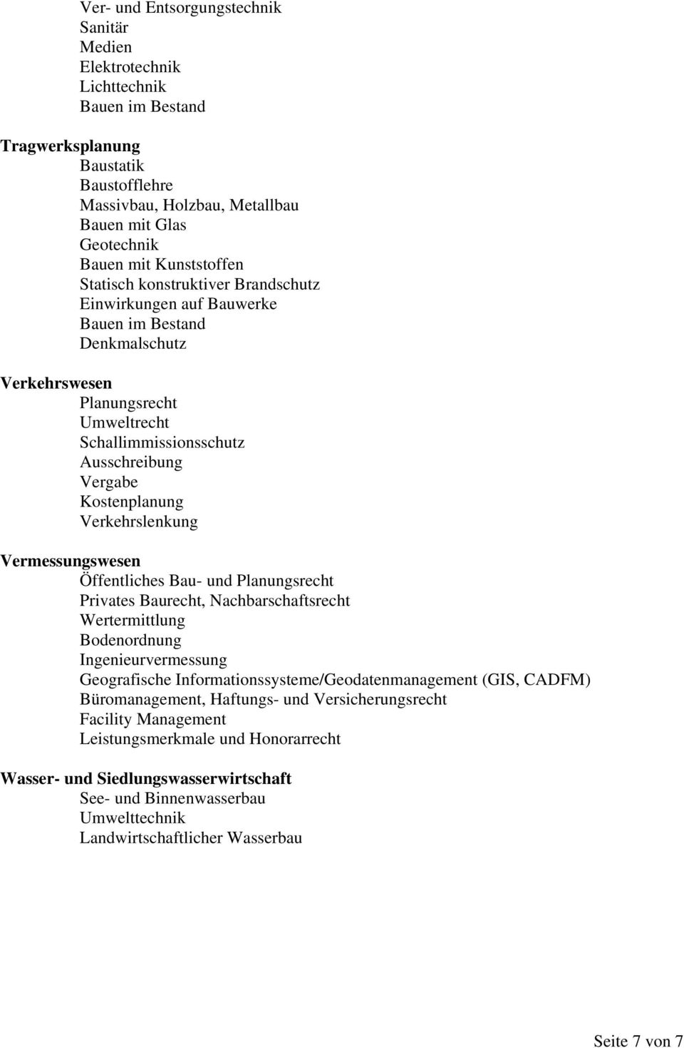 Öffentliches Bau- und Planungsrecht Privates Baurecht, Nachbarschaftsrecht Wertermittlung Bodenordnung Ingenieurvermessung Geografische Informationssysteme/Geodatenmanagement (GIS, CADFM)