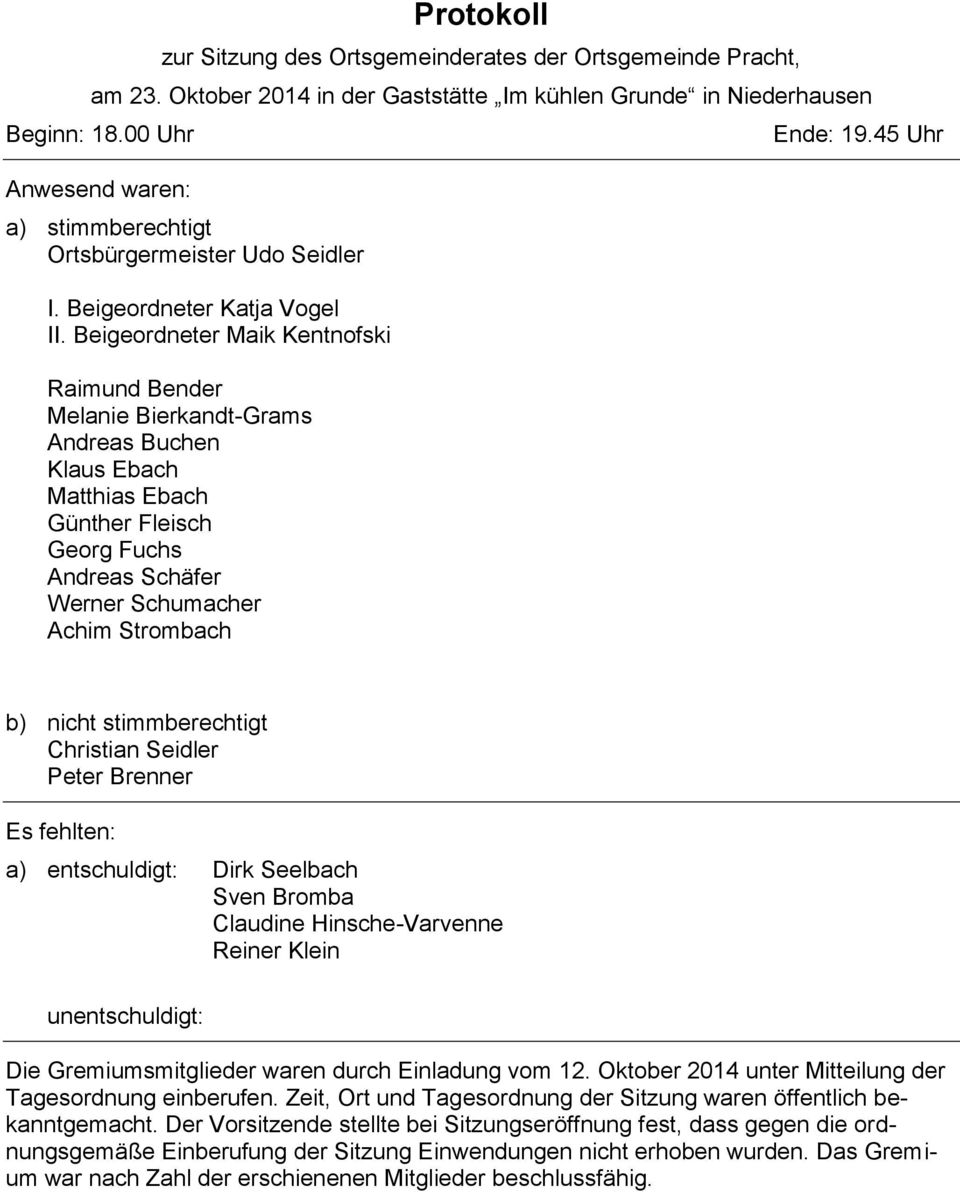 45 Uhr b) nicht stimmberechtigt Christian Seidler Peter Brenner Es fehlten: a) entschuldigt: unentschuldigt: Die Gremiumsmitglieder waren durch Einladung vom 12.