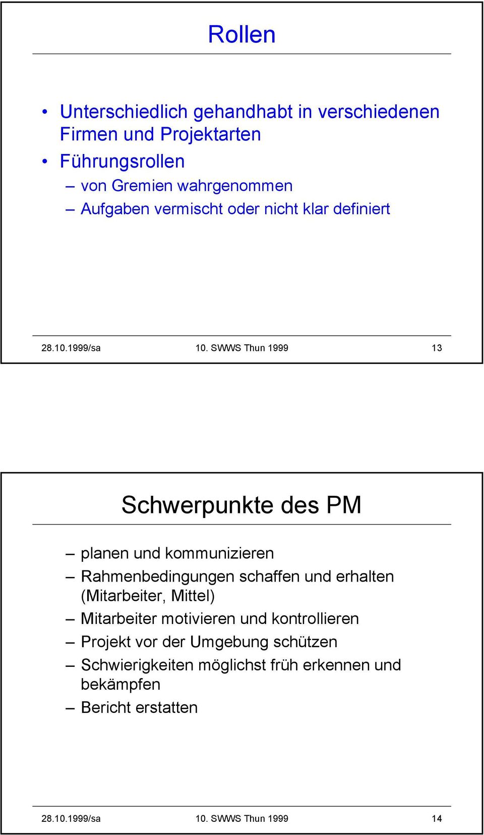 SWWS Thun 1999 13 Schwerpunkte des PM planen und kommunizieren Rahmenbedingungen schaffen und erhalten (Mitarbeiter,