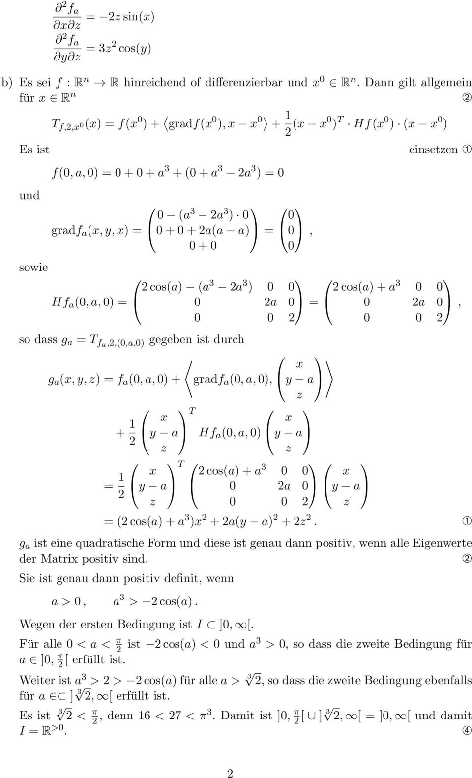 0 + 0 + a(a a) = 0, 0 + 0 0 einsetzen sowie cos(a) (a 3 a 3 ) 0 0 cos(a) + a 3 0 0 Hf a (0, a, 0) = 0 a 0 = 0 a 0, 0 0 0 0 so dass g a = T fa,,(0,a,0) gegeben ist durch x g a (x, y, z) = f a (0, a,
