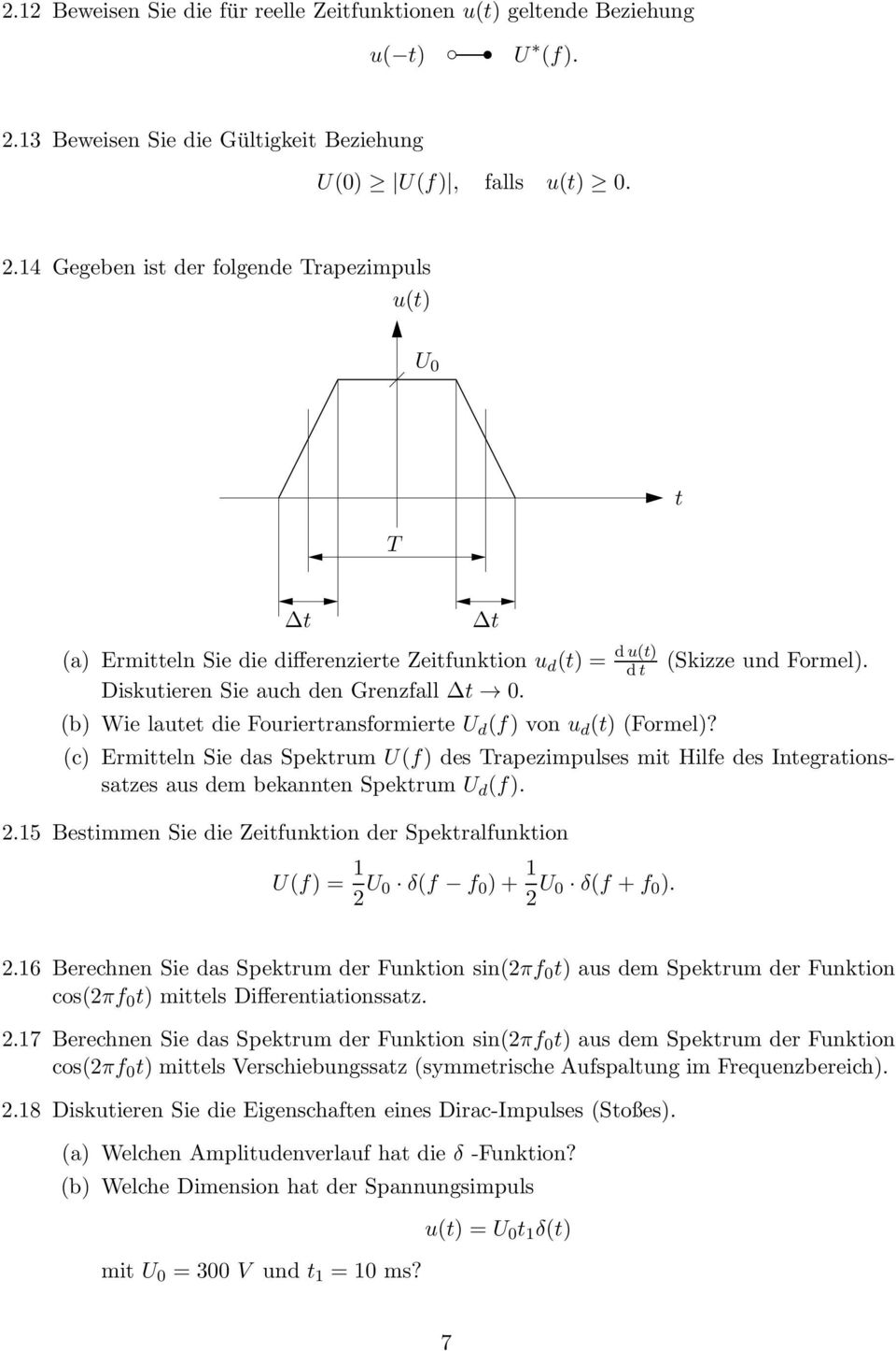 Diskuieren Sie auch den Grenzfall 0. (b) Wie laue die Fourierransformiere U d (f) von u d () (Formel)?