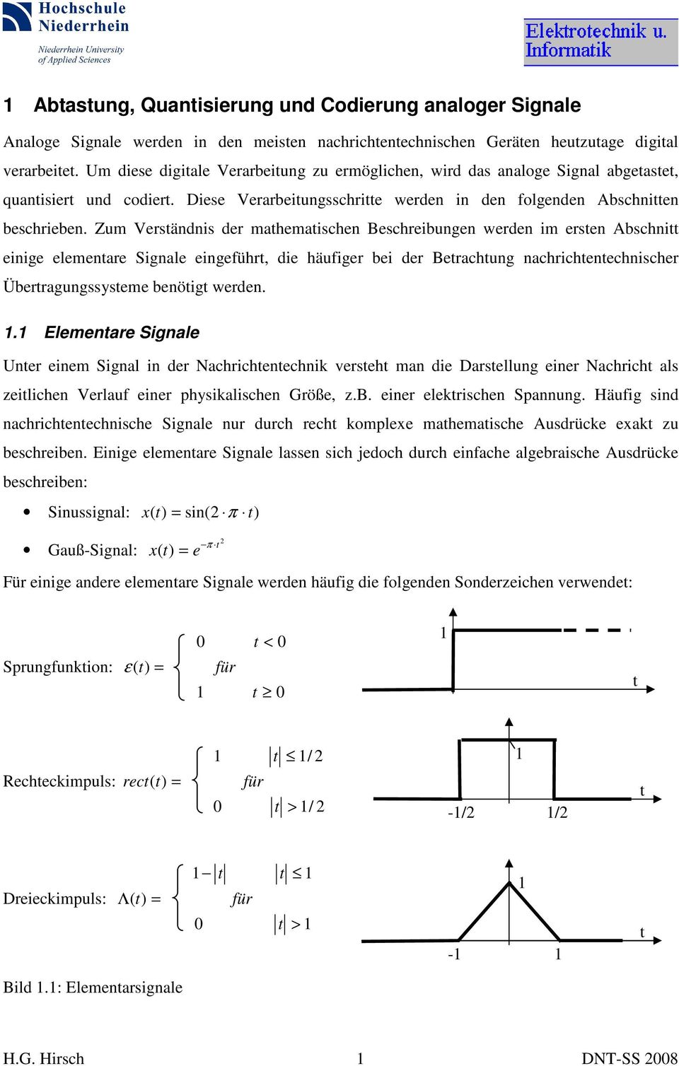 Zum Versändnis der mahemaischen Beschreibungen werden im ersen Abschni einige elemenare Signale eingeführ, die häufiger bei der Berachung nachrichenechnischer Überragungssyseme benöig werden.