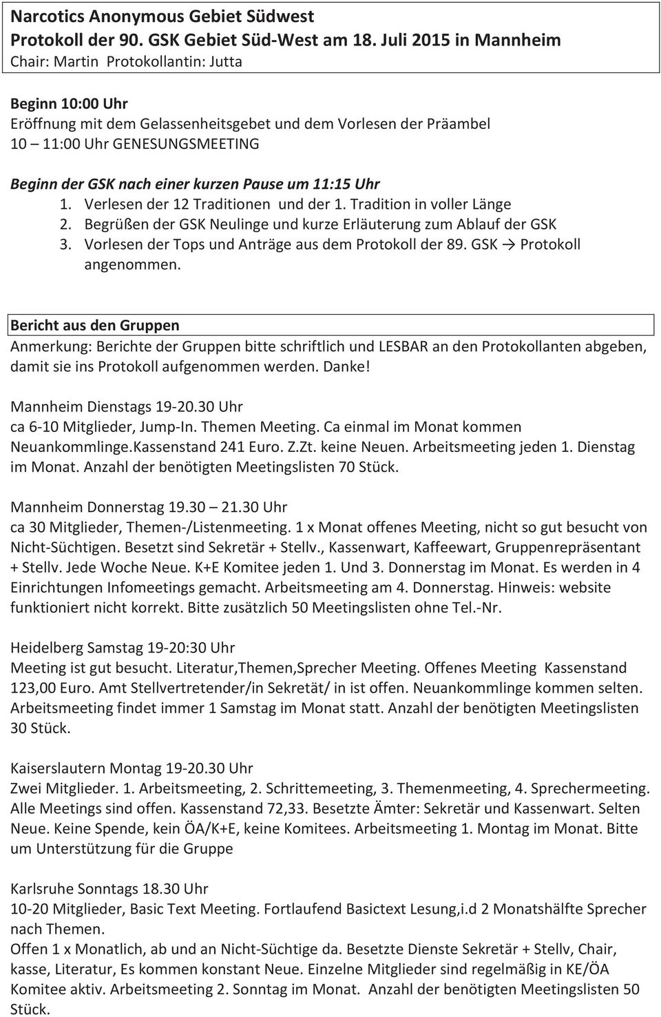 Verlesender12Traditionenundder1.TraditioninvollerLänge 2. BegrüßenderGSKNeulingeundkurzeErläuterungzumAblaufderGSK 3. VorlesenderTopsundAnträgeausdemProtokollder89.GSKProtokoll angenommen.