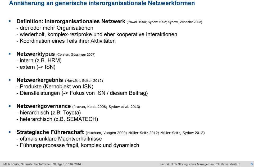 HRM) - extern (-> ISN) Netzwerkergebnis (Horváth, Seiter 2012) - Produkte (Kernobjekt von ISN) - Dienstleistungen (-> Fokus von ISN / diesem Beitrag) Netzwerkgovernance (Provan, Kenis 2008; Sydow et