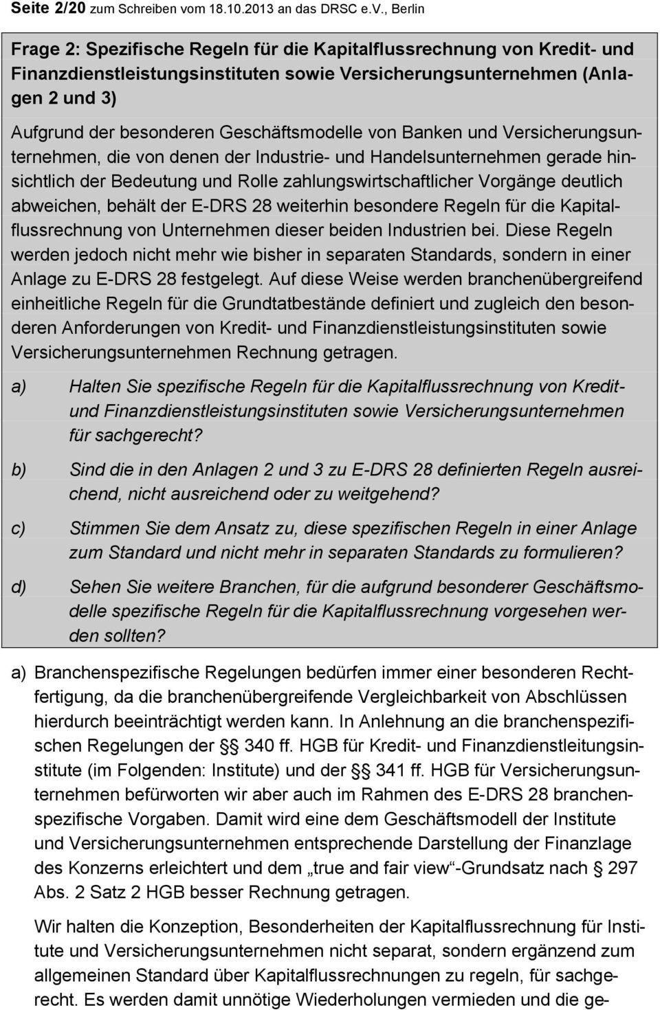 , Berlin Frage 2: Spezifische Regeln für die Kapitalflussrechnung von Kredit- und Finanzdienstleistungsinstituten sowie Versicherungsunternehmen (Anlagen 2 und 3) Aufgrund der besonderen