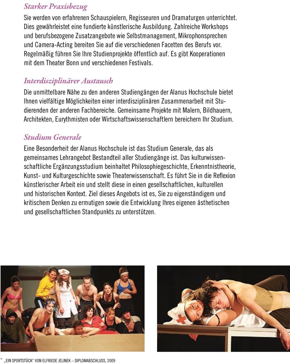 Regelmäßig führen Sie Ihre Studienprojekte öffentlich auf. Es gibt Kooperationen mit dem Theater Bonn und verschiedenen Festivals.