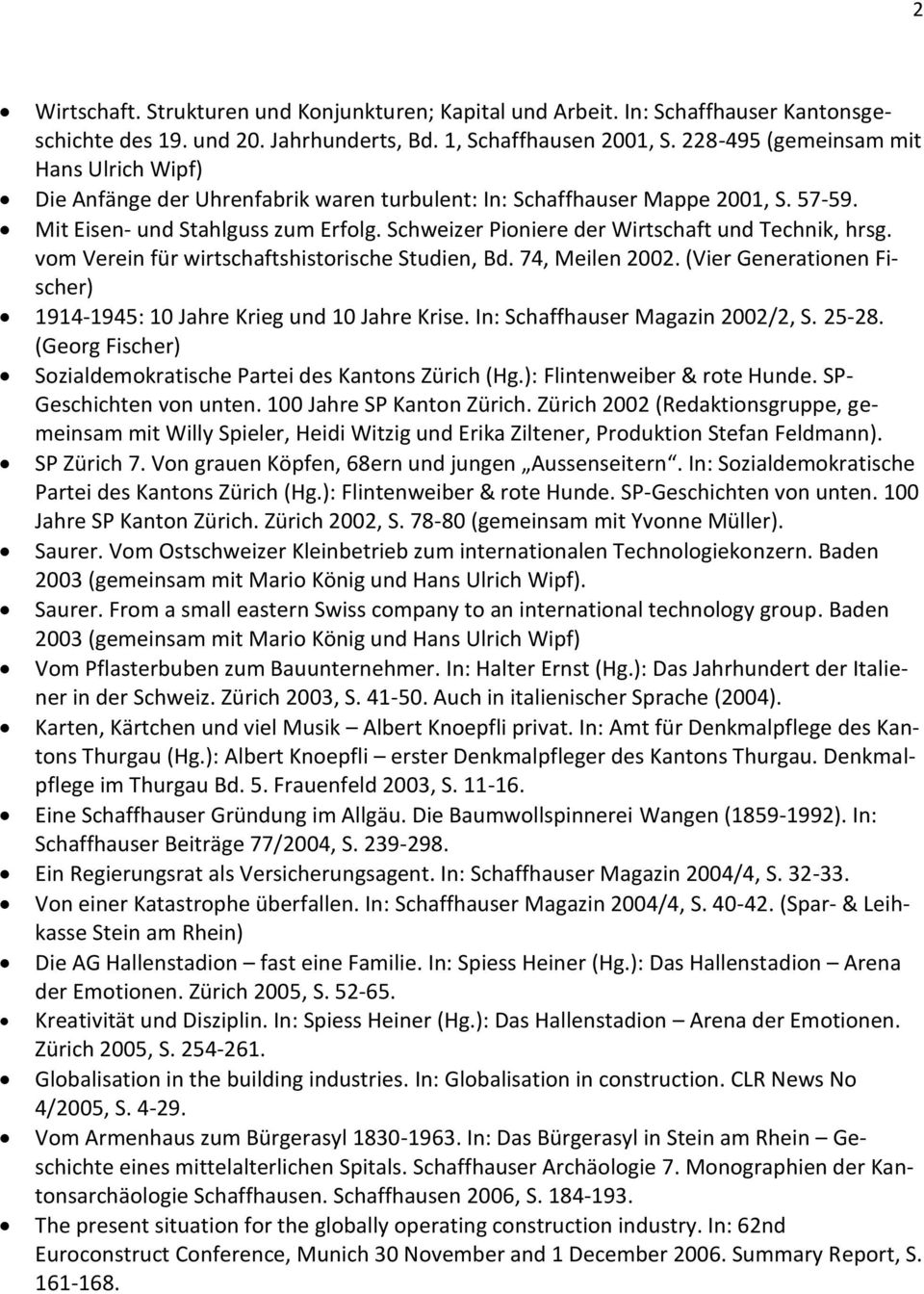 Schweizer Pioniere der Wirtschaft und Technik, hrsg. vom Verein für wirtschaftshistorische Studien, Bd. 74, Meilen 2002. (Vier Generationen Fischer) 1914-1945: 10 Jahre Krieg und 10 Jahre Krise.