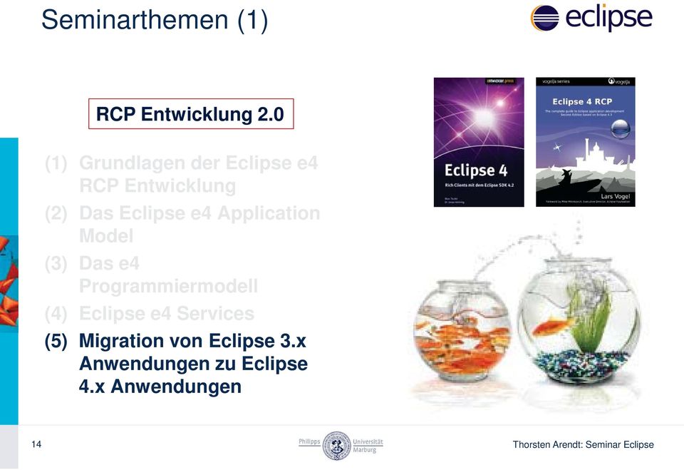 Application Model (3) Das e4 Programmiermodell (4) Eclipse e4
