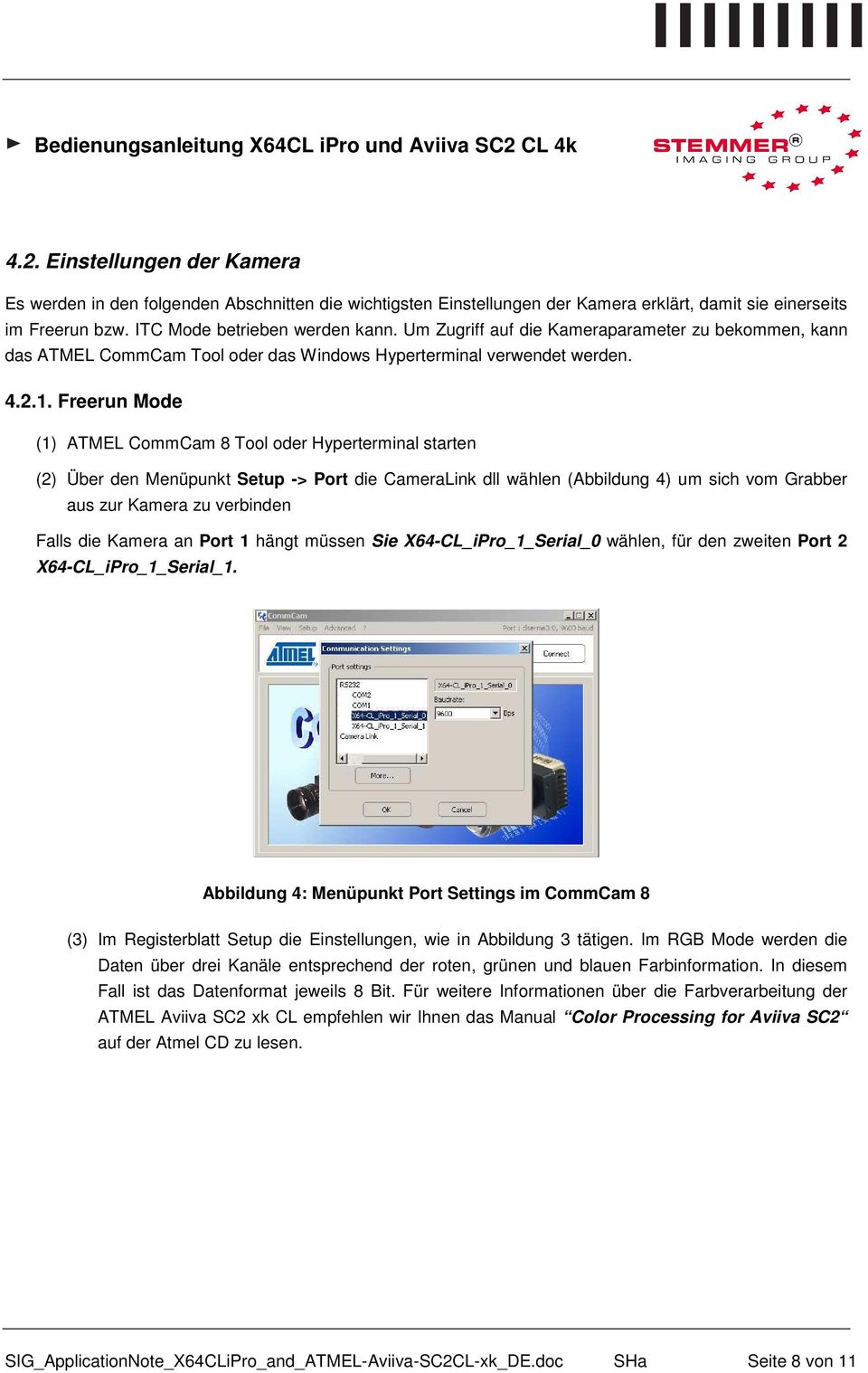 Freerun Mode (1) ATMEL CommCam 8 Tool oder Hyperterminal starten (2) Über den Menüpunkt Setup -> Port die CameraLink dll wählen (Abbildung 4) um sich vom Grabber aus zur Kamera zu verbinden Falls die