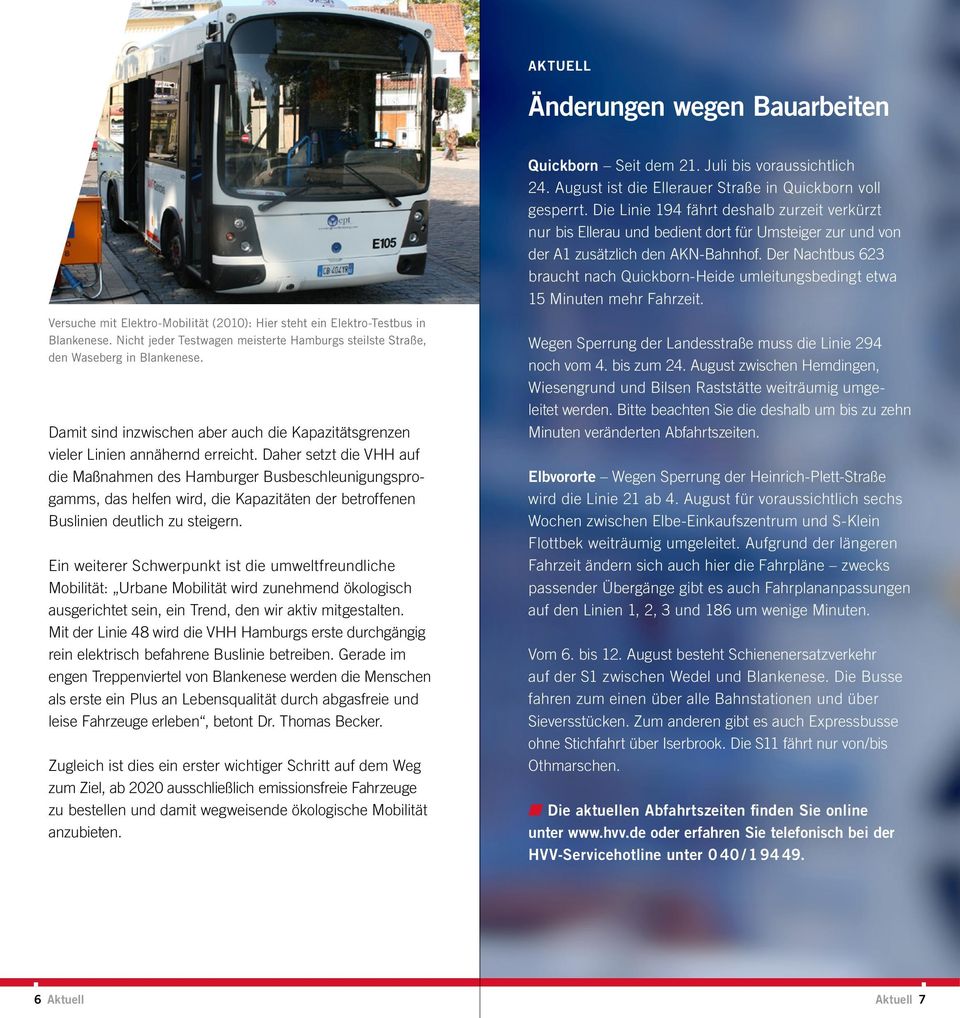 Daher setzt die VHH auf die Maßnahmen des Hamburger Busbeschleunigungsprogamms, das helfen wird, die Kapazitäten der betroffenen Buslinien deutlich zu steigern.