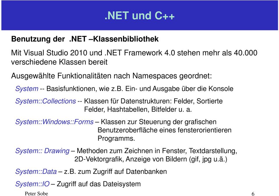 a. System::Windows::Forms Klassen zur Steuerung der grafischen Benutzeroberfläche eines fensterorientieren Programms.