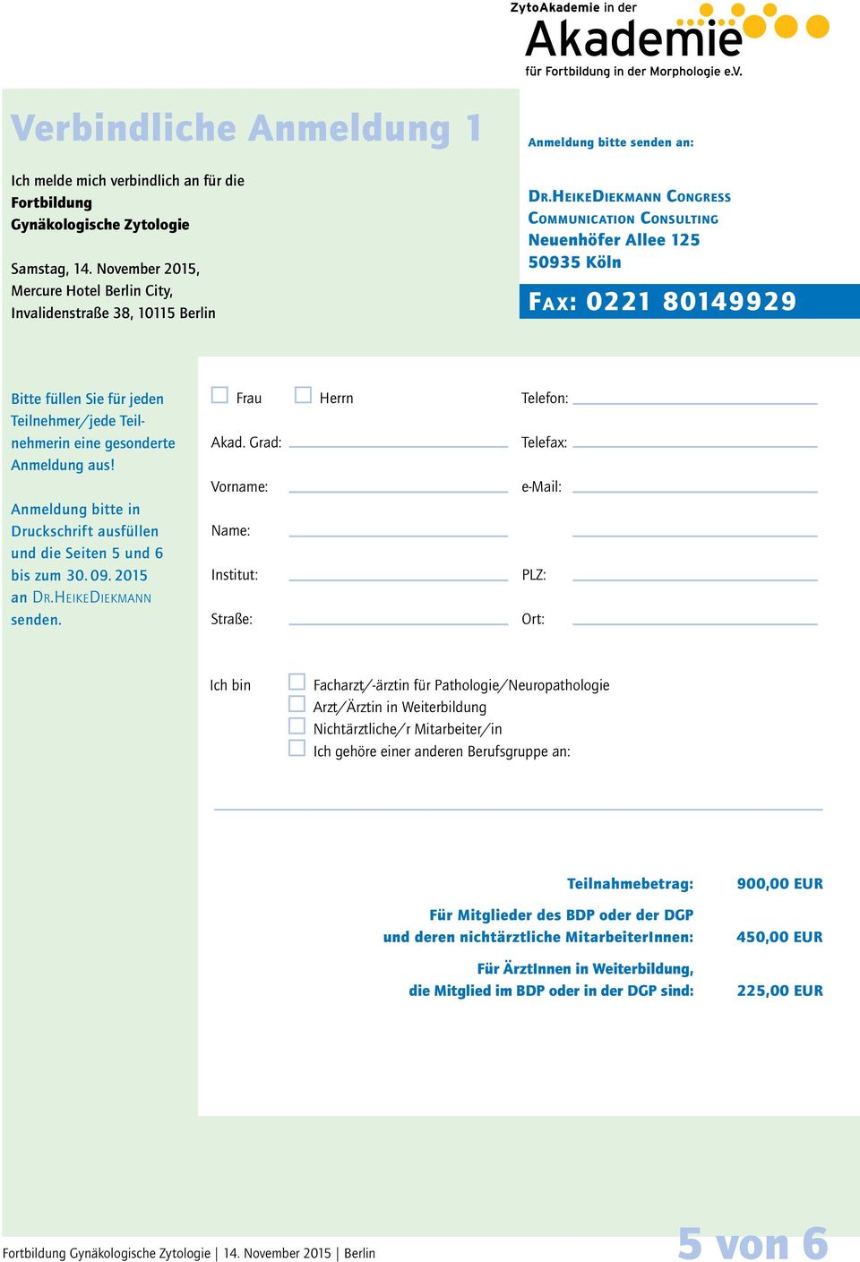 HEIKEDIEKMANN Congress Communication Consulting Neuenhöfer Allee 125 50935 Köln Fax: 0221 80149929 Bitte füllen Sie für jeden Teilnehmer/jede Teilnehmerin eine gesonderte Anmeldung aus!