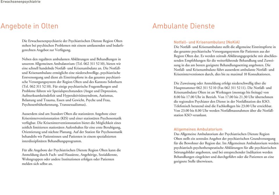 Die Not fallund Krisenambulanz ermöglicht eine niederschwellige, psychiatrische Erstversorgung und dient als Eintrittspforte in das gesamte psychiatrische Versorgungssystem der Region Olten und des