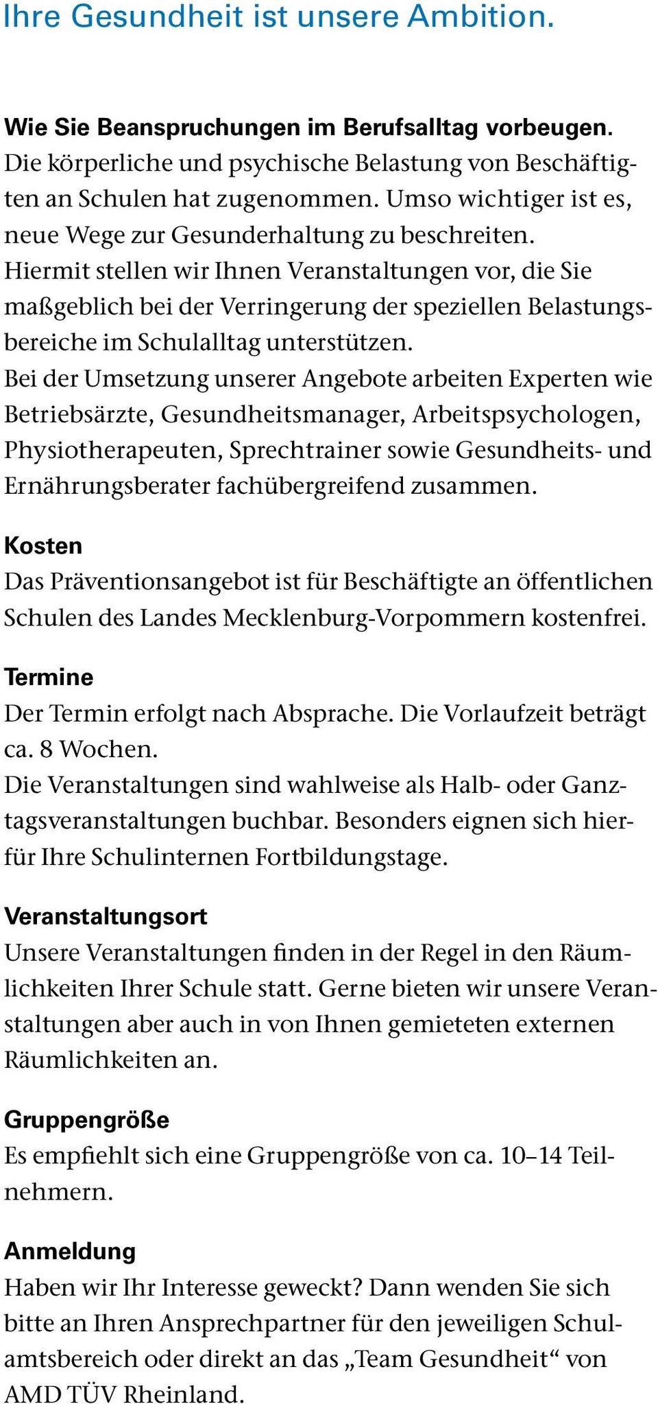 Hiermit stellen wir Ihnen Veranstaltungen vor, die Sie maßgeblich bei der Verringerung der speziellen Belastungsbereiche im Schulalltag unterstützen.