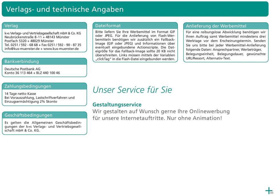 de + www.kus-muenster.de Bankverbindung Deutsche Postbank AG Konto 36 113 464 + BLZ 440 100 46 Dateiformat Bitte liefern Sie Ihre Werbemittel im Format GIF oder JPEG.
