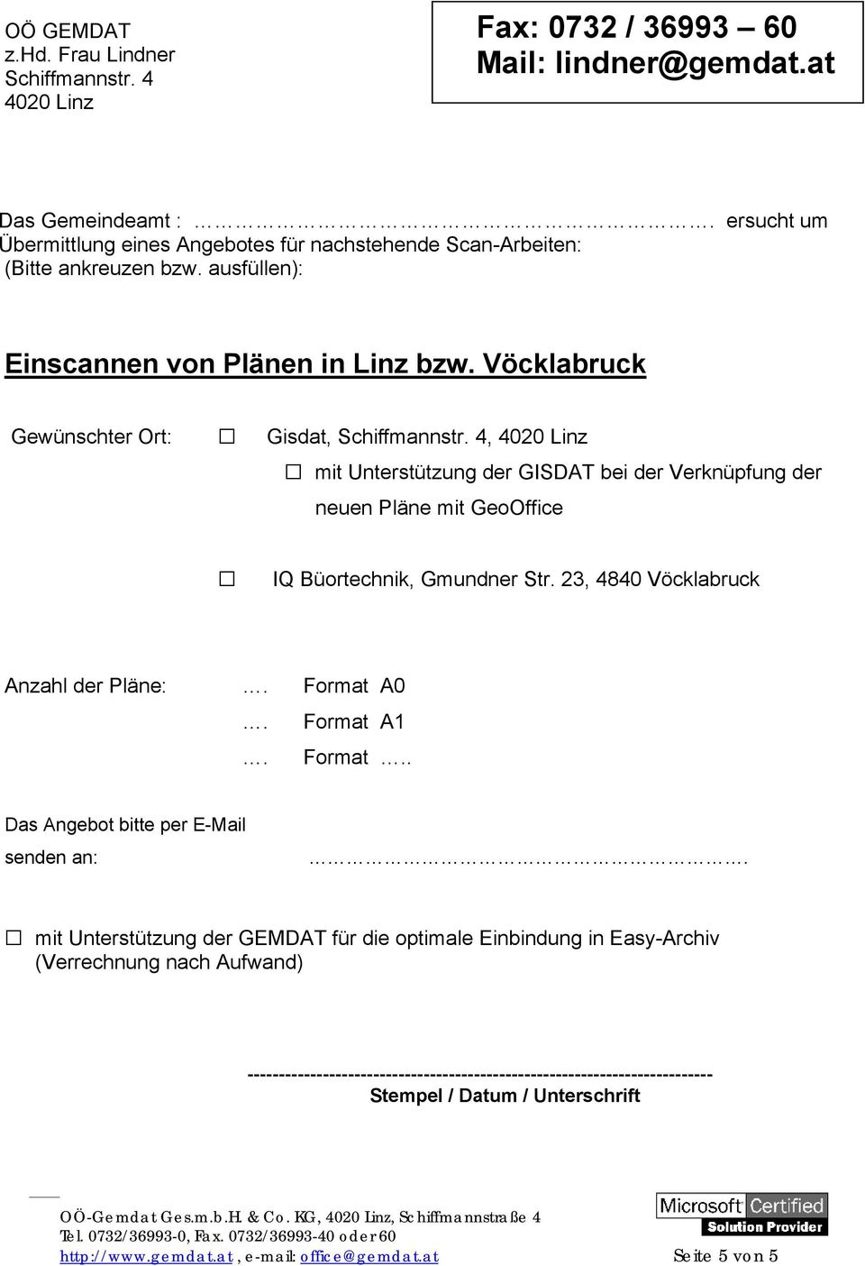 4, 4020 Linz mit Unterstützung der GISDAT bei der Verknüpfung der neuen Pläne mit GeoOffice IQ Büortechnik, Gmundner Str. 23, 4840 Vöcklabruck Anzahl der Pläne:. Format 