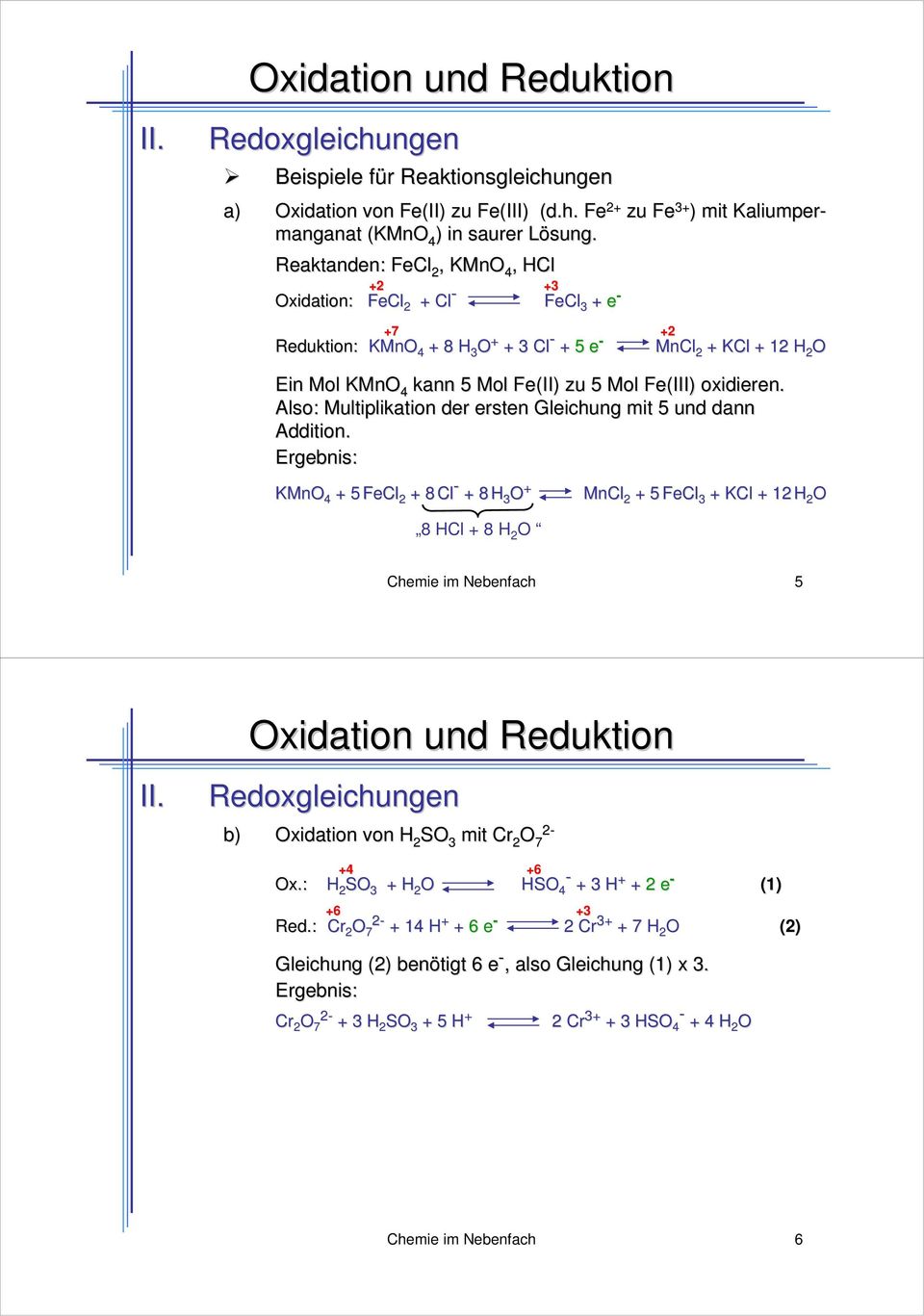 Fe(III) oxidieren. Also: Multiplikation der ersten Gleichung mit 5 und dann Addition.