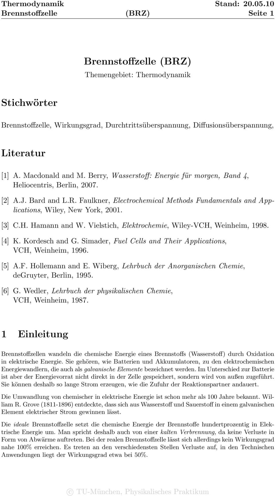 Vielstich, Elektrochemie, Wiley-VCH, Weinheim, 1998. [4] K. Kordesch and G. Simader, Fuel Cells and Their Applications, VCH, Weinheim, 1996. [5] A.F. Hollemann and E.