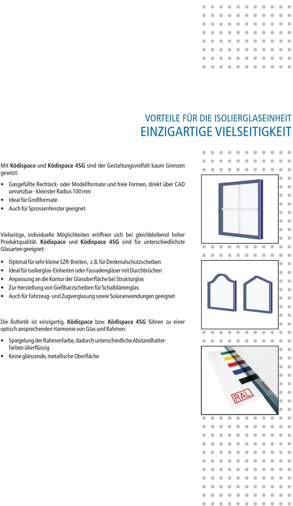 Produktqualität. Ködispace und Ködispace 4SG sind für unterschiedlichste Glasarten geeignet: Optimal für sehr kleine SZR-Breiten, z.b.