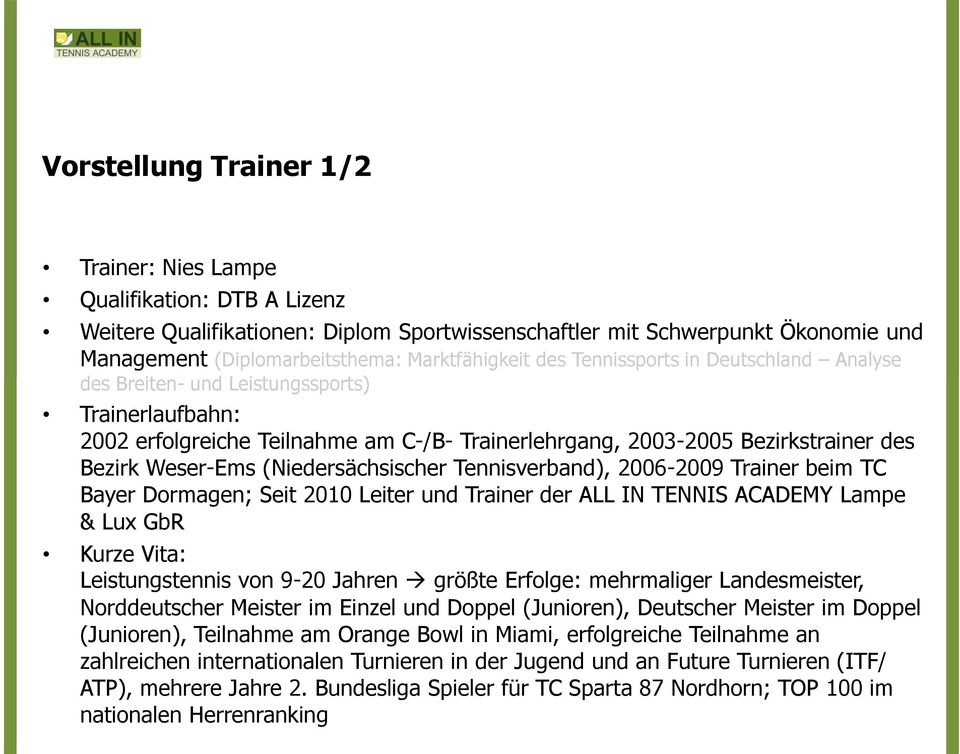 Weser-Ems (Niedersächsischer Tennisverband), 2006-2009 Trainer beim TC Bayer Dormagen; Seit 2010 Leiter und Trainer der ALL IN TENNIS ACADEMY Lampe & Lux GbR Kurze Vita: Leistungstennis von 9-20