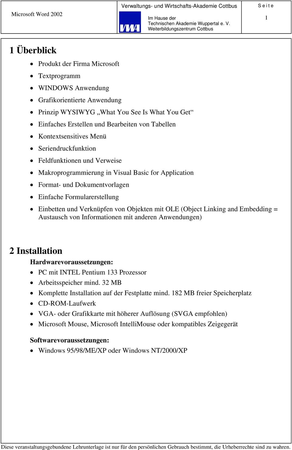 Verknüpfen von Objekten mit OLE (Object Linking and Embedding = Austausch von Informationen mit anderen Anwendungen) 2 Installation Hardwarevoraussetzungen: PC mit INTEL Pentium 133 Prozessor