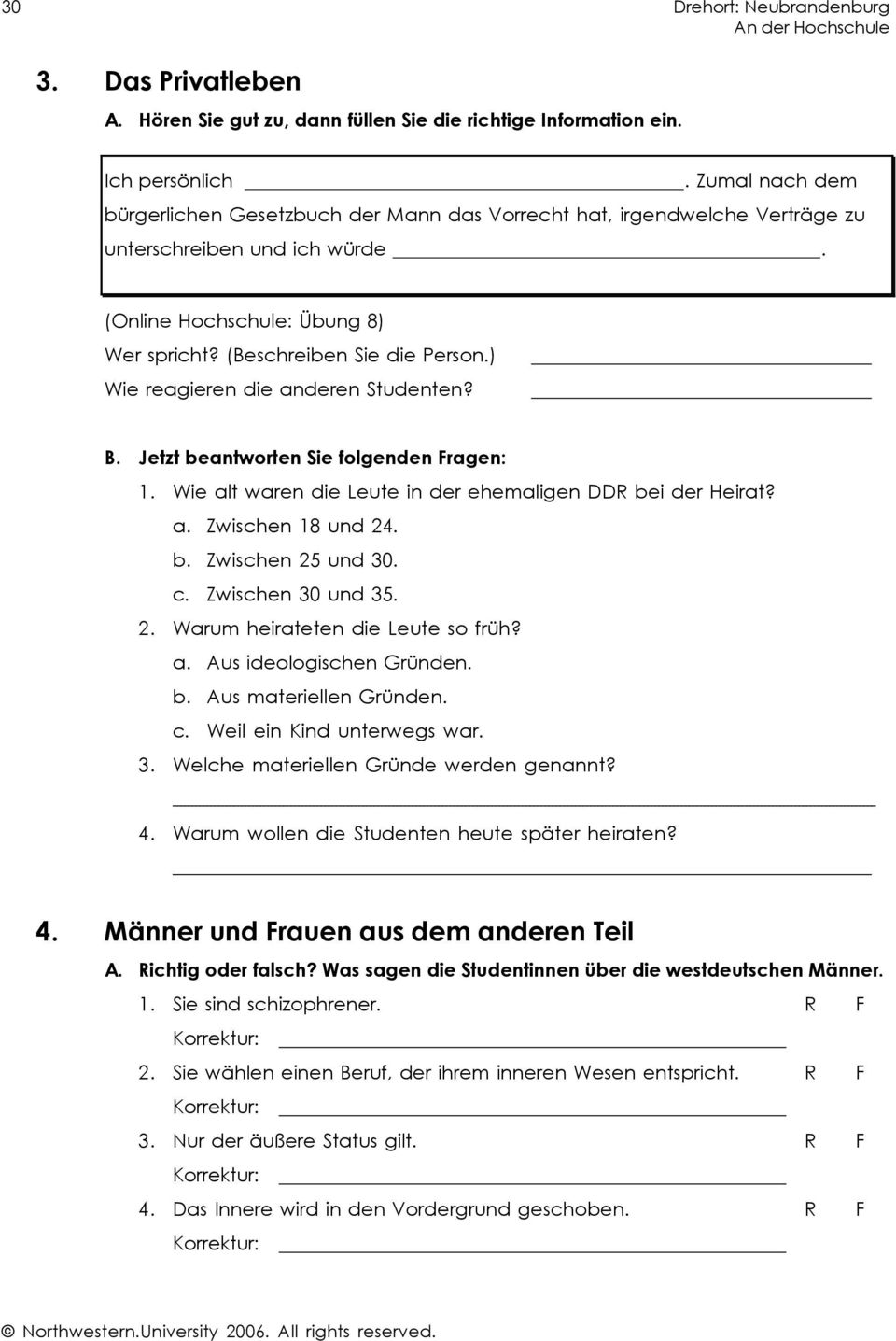 ) Wie reagieren die anderen Studenten? B. Jetzt beantworten Sie folgenden Fragen: 1. Wie alt waren die Leute in der ehemaligen DDR bei der Heirat? a. Zwischen 18 und 24. b. Zwischen 25 und 30. c.