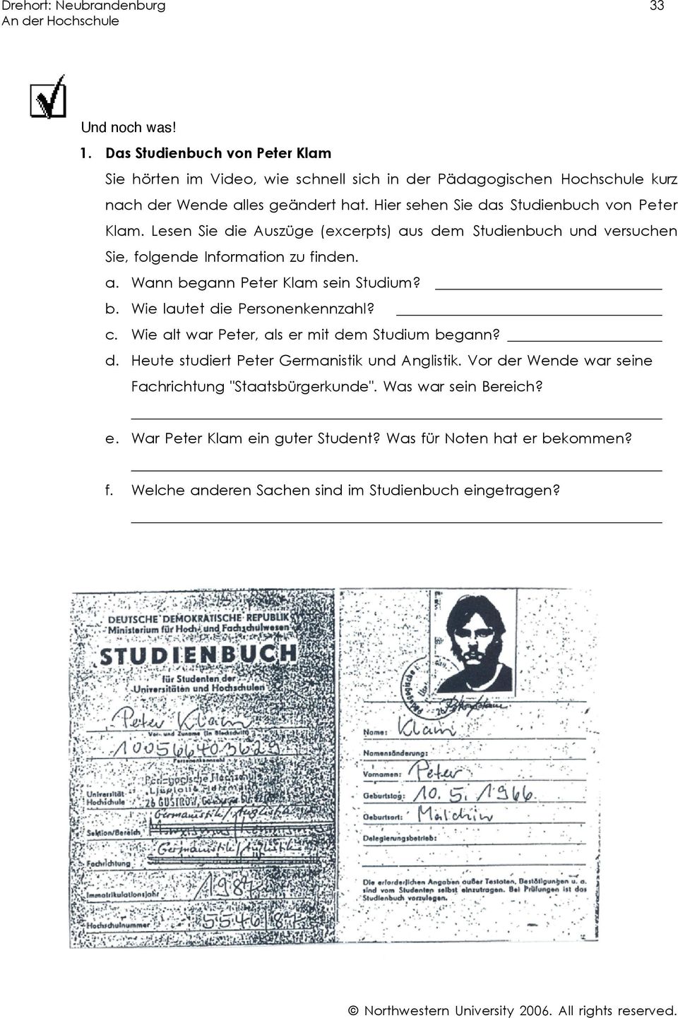 gann Peter Klam sein Studium? b. Wie lautet die Personenkennzahl? c. Wie alt war Peter, als er mit dem Studium begann? d. Heute studiert Peter Germanistik und Anglistik.