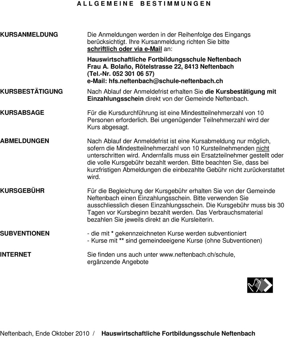 052 301 06 57) e-mail: hfs.neftenbach@schule-neftenbach.ch Nach Ablauf der Anmeldefrist erhalten Sie die Kursbestätigung mit Einzahlungsschein direkt von der Gemeinde Neftenbach.