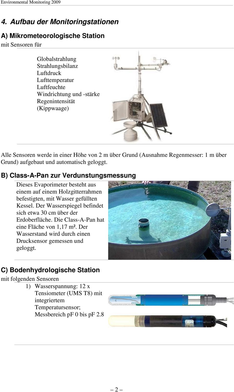 B) Class-A-Pan zur Verdunstungsmessung Dieses Evaporimeter besteht aus einem auf einem Holzgitterrahmen befestigten, mit Wasser gefüllten Kessel.