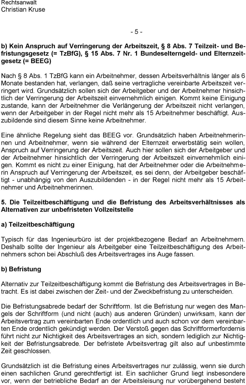 Grundsätzlich sollen sich der Arbeitgeber und der Arbeitnehmer hinsichtlich der Verringerung der Arbeitszeit einvernehmlich einigen.