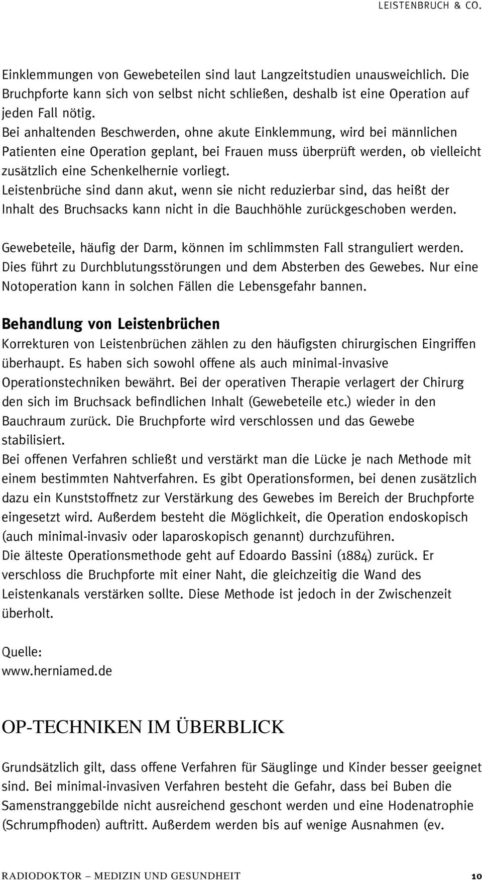 Leistenbrüche sind dann akut, wenn sie nicht reduzierbar sind, das heißt der Inhalt des Bruchsacks kann nicht in die Bauchhöhle zurückgeschoben werden.