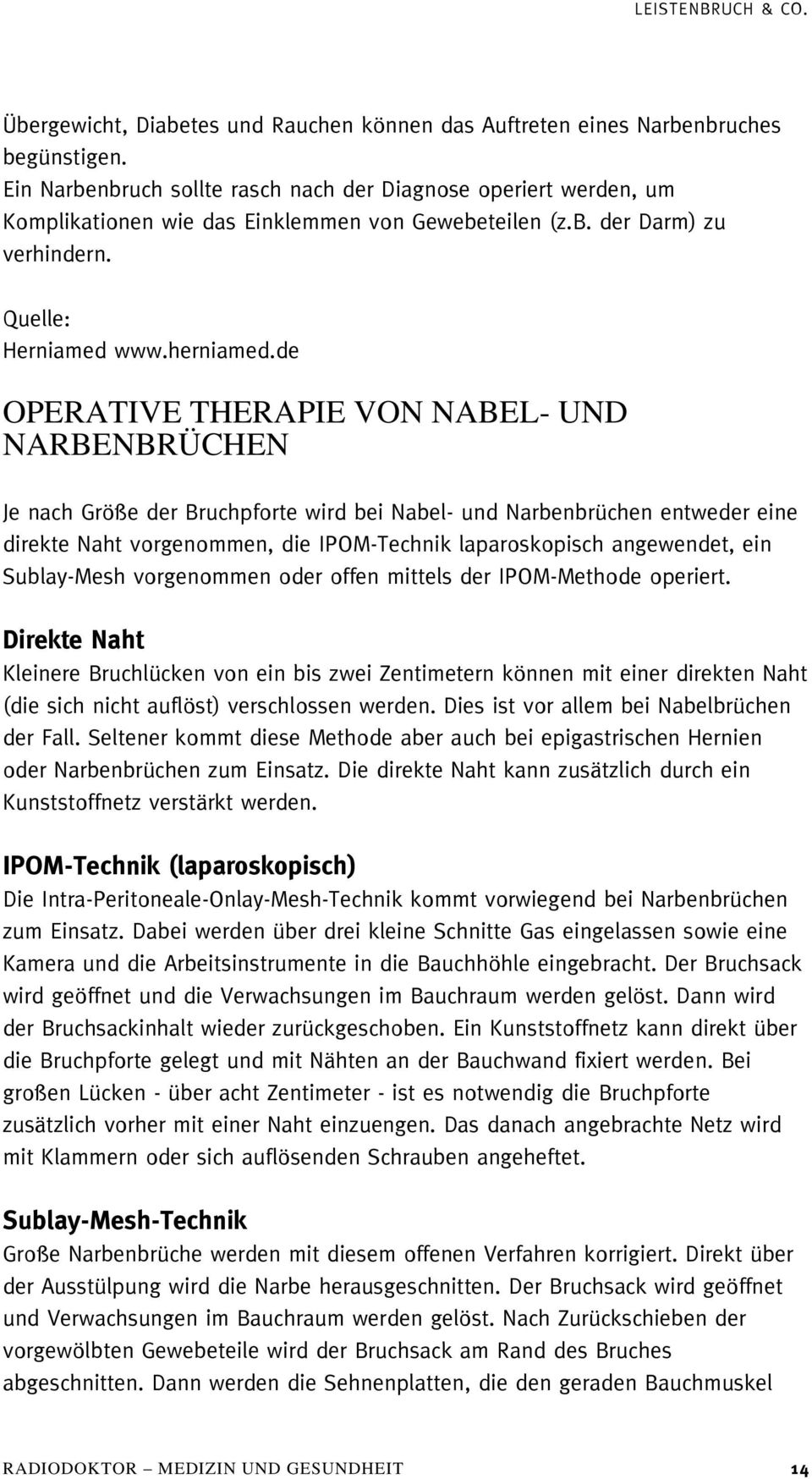 de OPERATIVE THERAPIE VON NABEL- UND NARBENBRÜCHEN Je nach Größe der Bruchpforte wird bei Nabel- und Narbenbrüchen entweder eine direkte Naht vorgenommen, die IPOM-Technik laparoskopisch angewendet,