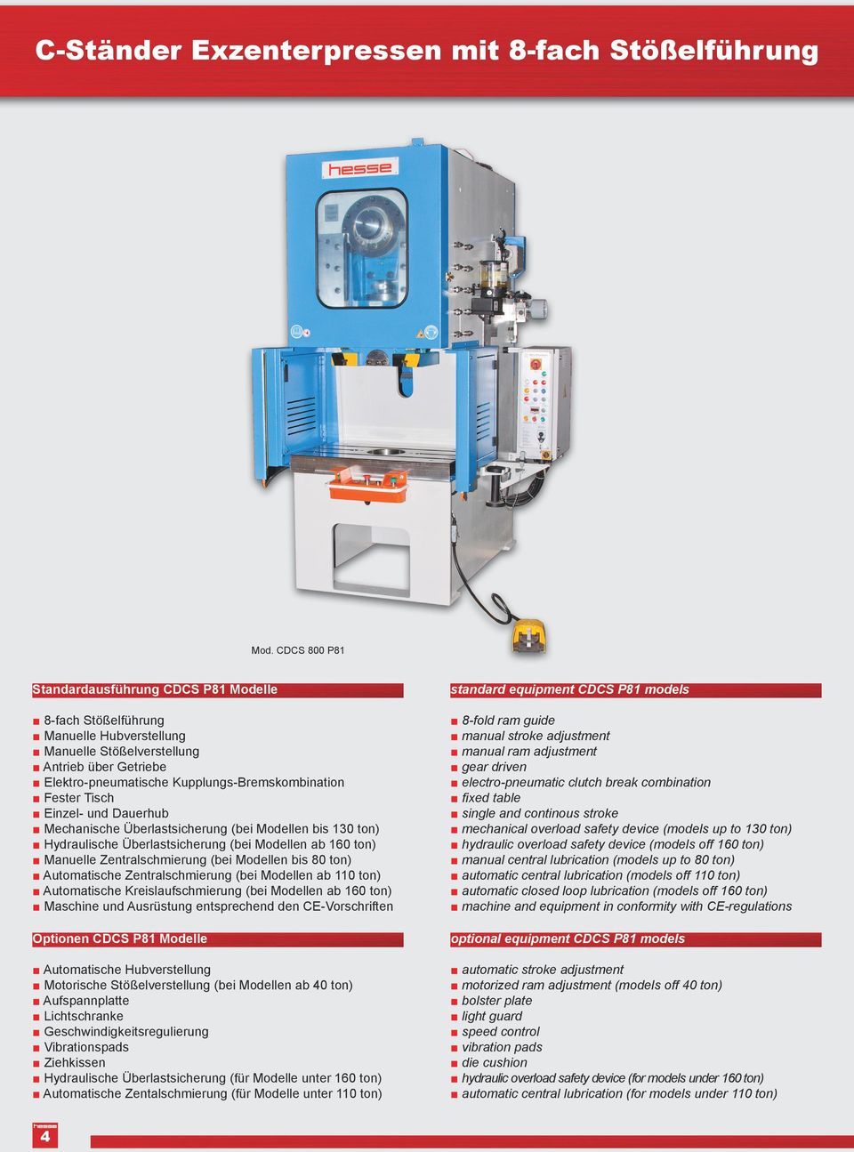 Kupplungs-Bremskombination Fester Tisch Einzel- und Dauerhub Mechanische Überlastsicherung (bei Modellen bis 130 ton) Hydraulische Überlastsicherung (bei Modellen ab 160 ton) Manuelle