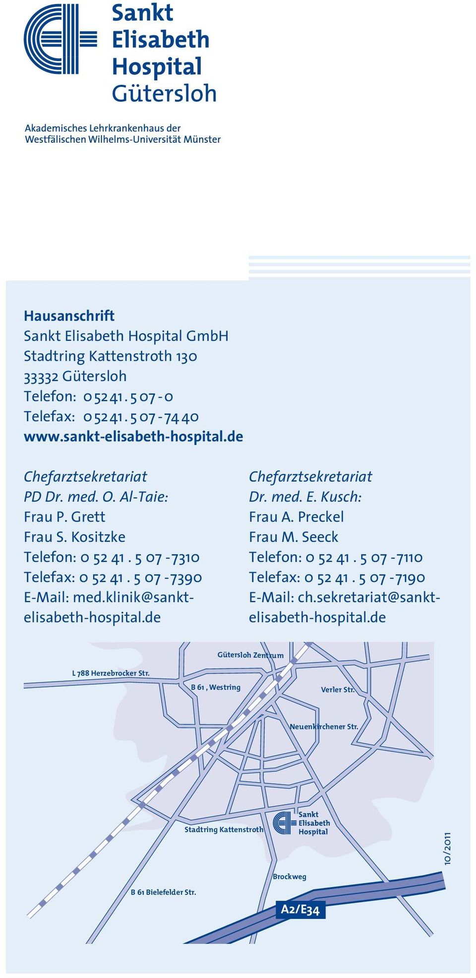 klinik@sanktelisabeth-hospital.de Chefarztsekretariat Dr. med. E. Kusch: Frau A. Preckel Frau M. Seeck Telefon: 0 52 41. 5 07-7110 Telefax: 0 52 41. 5 07-7190 E-Mail: ch.