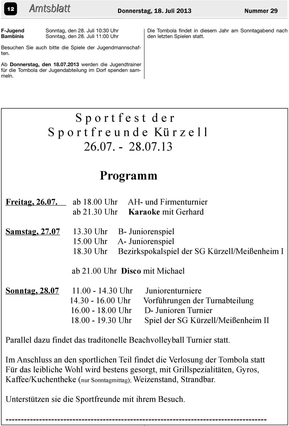 2013 werden die Jugendtrainer für die Tombola der Jugendabteilung im Dorf spenden sammeln. Sportfestder Sportfreunde Kü rzell 26.07. -28.07.13 Programm Freitag, 26.07. ab 18.