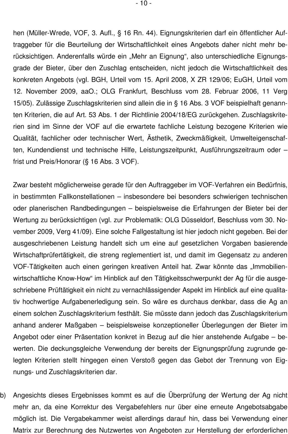 BGH, Urteil vom 15. April 2008, X ZR 129/06; EuGH, Urteil vom 12. November 2009, aao.; OLG Frankfurt, Beschluss vom 28. Februar 2006, 11 Verg 15/05).