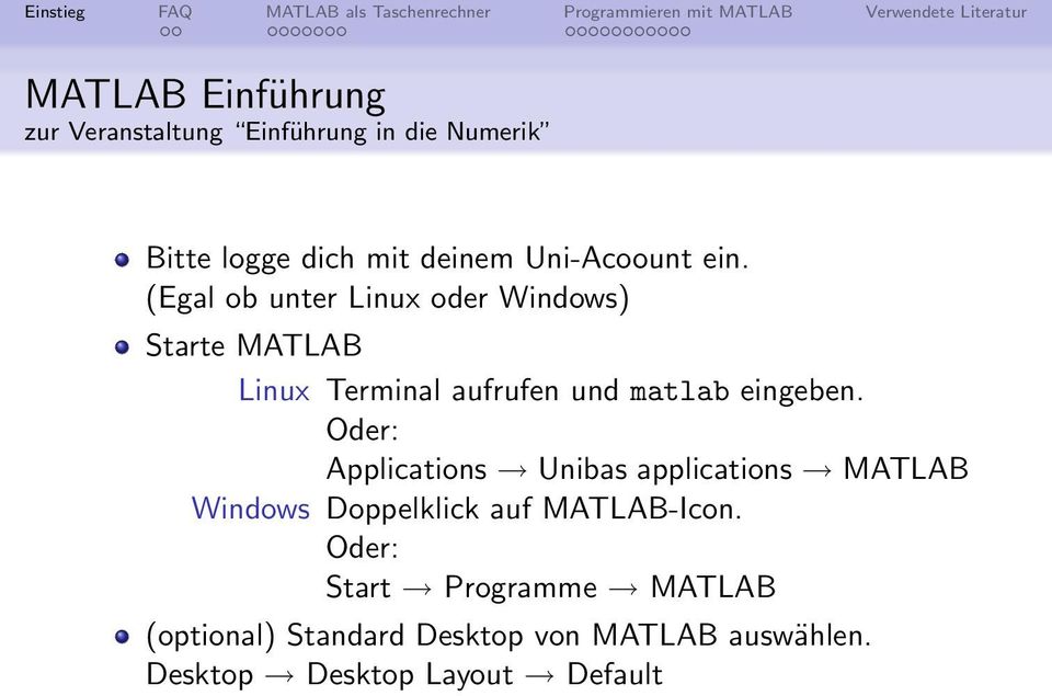 (Egal ob unter Linux oder Windows) Starte MATLAB Linux Terminal aufrufen und matlab eingeben.