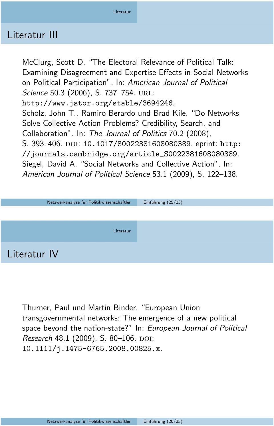 Do Networks Solve Collective Action Problems? Credibility, Search, and Collaboration. In: The Journal of Politics 70.2 (2008), S. 393 406. doi: 10.1017/S0022381608080389. eprint: http: //journals.