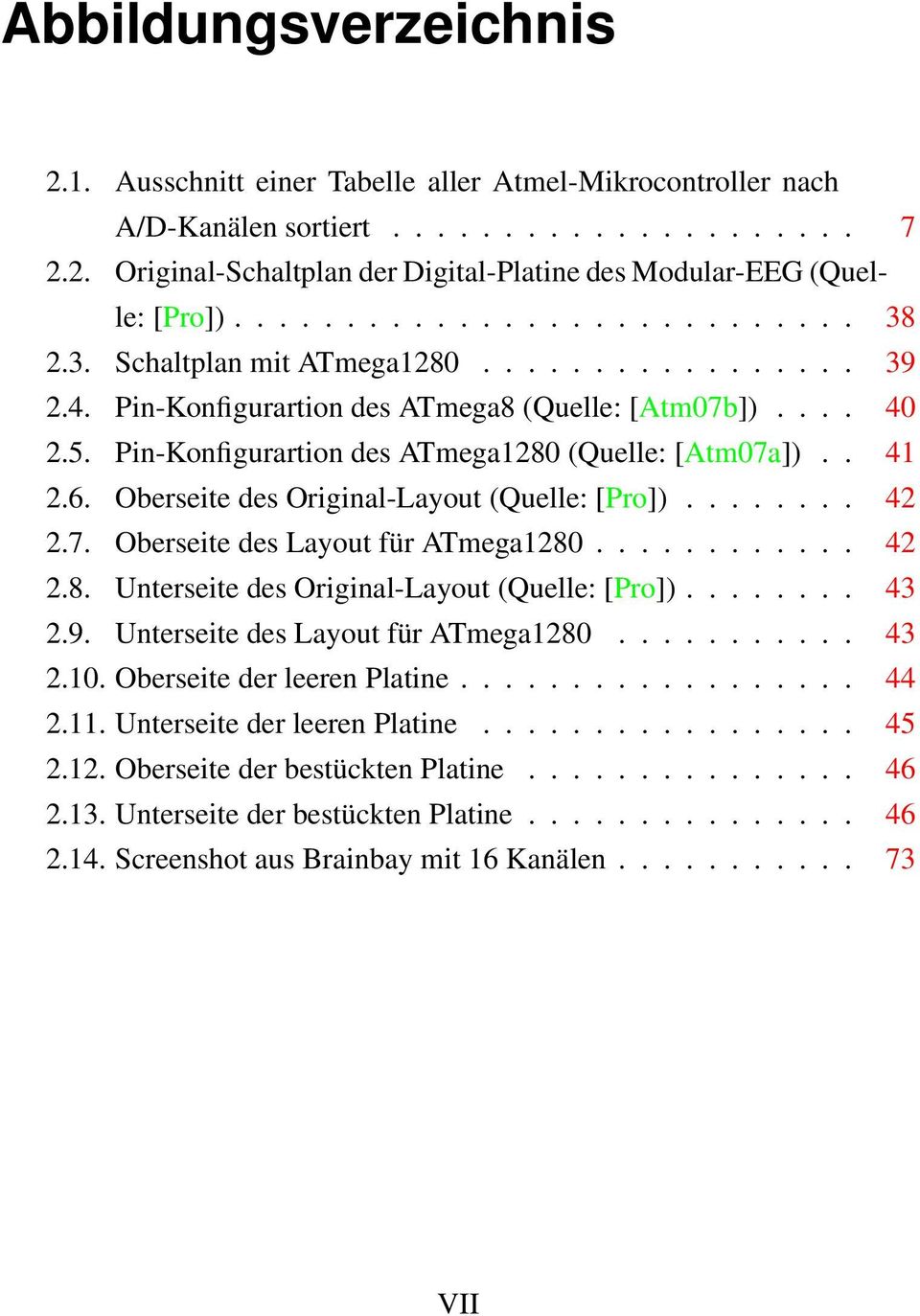 Pin-Konfigurartion des ATmega1280 (Quelle: [Atm07a]).. 41 2.6. Oberseite des Original-Layout (Quelle: [Pro])........ 42 2.7. Oberseite des Layout für ATmega1280............ 42 2.8. Unterseite des Original-Layout (Quelle: [Pro]).