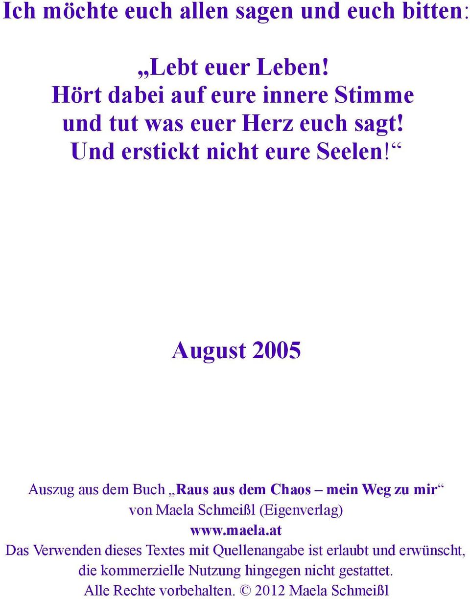 August 2005 Auszug aus dem Buch Raus aus dem Chaos mein Weg zu mir von Maela Schmeißl (Eigenverlag) www.maela.