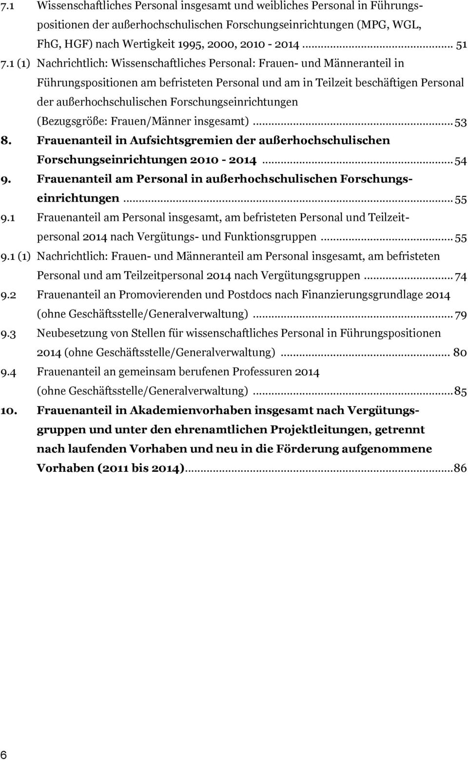 1 (1) Nachrichtlich: Wissenschaftliches Personal: - und Männeranteil in Führungspositionen am befristeten Personal und am in Teilzeit beschäftigen Personal der außerhochschulischen