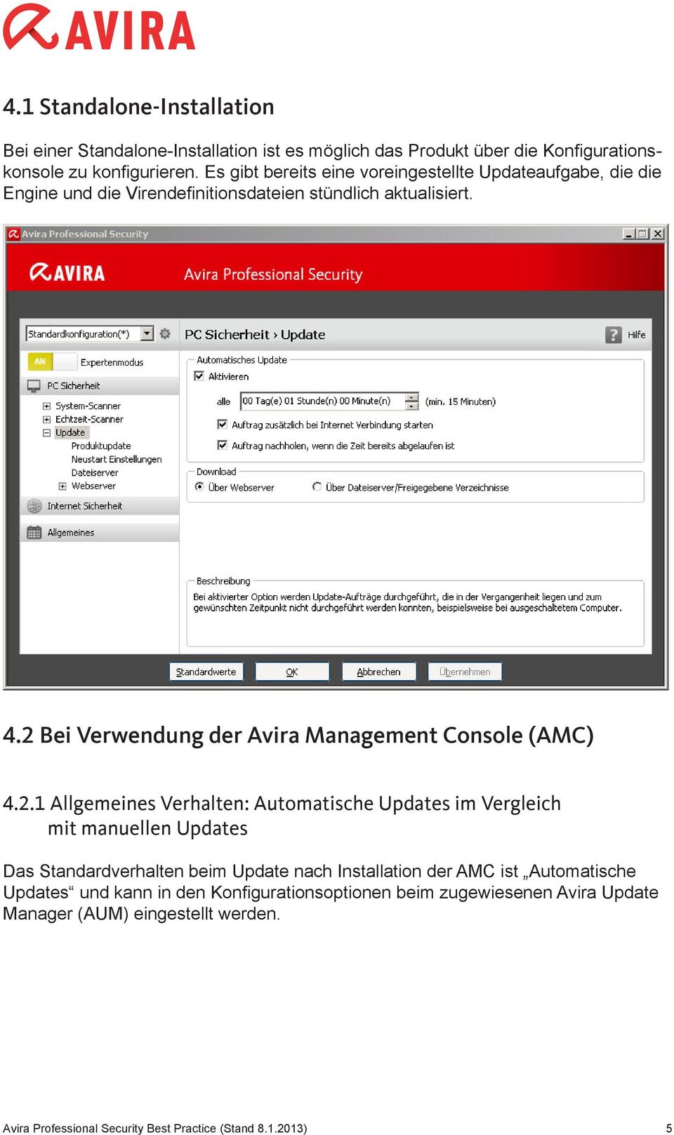 2 Bei Verwendung der Avira Management Console (AMC) 4.2.1 Allgemeines Verhalten: Automatische Updates im Vergleich mit manuellen Updates Das Standardverhalten